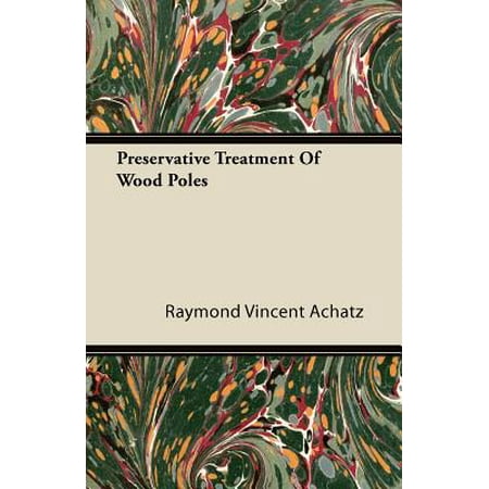 Preservative Treatment of Wood Poles - eBook (Best Wood Preservative Treatment)