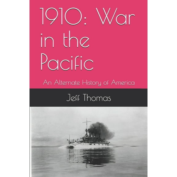 The Second American Civil War: 1910: War in the Pacific: An Alternate History of America (Paperback)