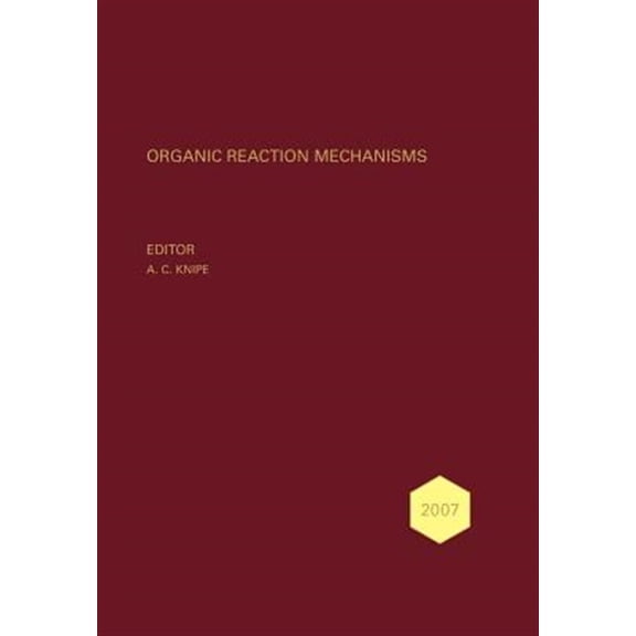 Pre-Owned Organic Reaction Mechanisms Organic Reaction Mechanisms 2007: An Annual Survey Covering the Literature Dated January to December 2007, Book 123, (Hardcover)