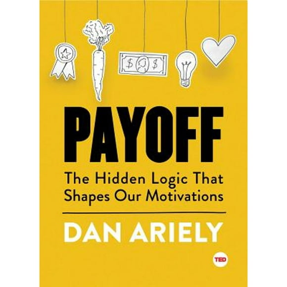 Pre-Owned Payoff: The Hidden Logic That Shapes Our Motivations (Hardcover 9781501120046) by Dr. Dan Ariely