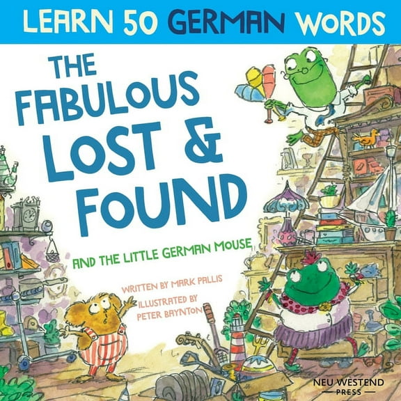 The Fabulous Lost & Found and the little German mouse: Laugh as you learn 50 German words with this bilingual English Ge, (Paperback)