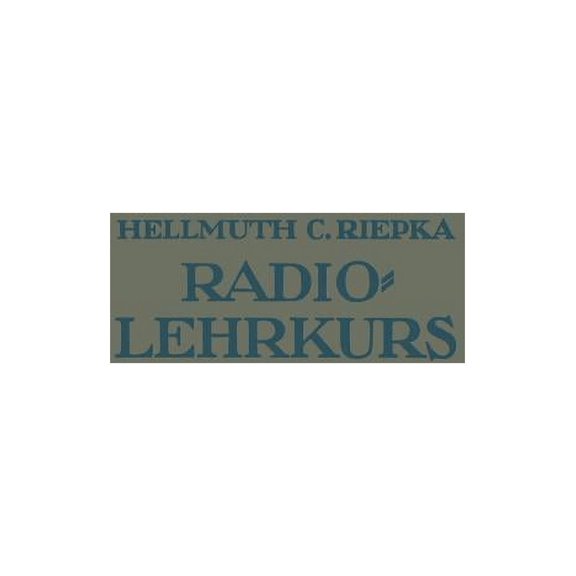 Lehrkurs FÃ¼r Radio-Amateure: LeichtverstÃ¤ndliche Darstellung Der Drahtlosen Telegraphie Und Telephonie Unter Besonderer , (Paperback)