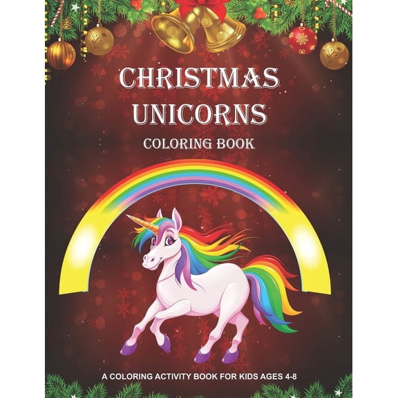 Christmas Unicorns: Coloring Book for Kids Ages 4-8 Unicorn Activity Book for Girls Fun, Relaxing, Whimsical Christmas a, (Paperback)