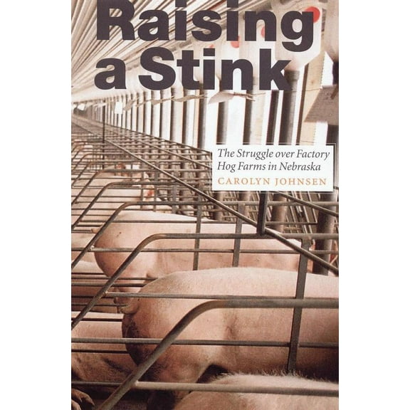 Our Sustainable Future: Raising a Stink : The Struggle over Factory Hog Farms in Nebraska (Paperback)
