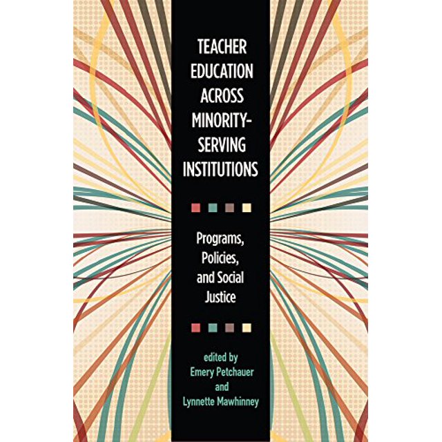 Teacher Education across Minority-Serving Institutions: Programs, Policies, and Social Justice