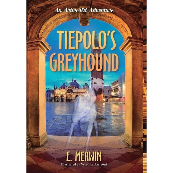 Tiepolo's Greyhound, an Artworld Adventure, (Hardcover)