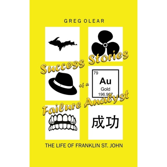 Success Stories of a Failure Analyst: The Life of Franklin St. John, (Paperback)