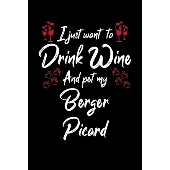 I Just Wanna Drink Wine And Pet My Berger Picard (Paperback)