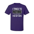thumbnail image 2 of I Tried to Retire But Now I Work for My Wife | Mens Humor Graphic T-Shirt, Purple, 2XL, 2 of 4