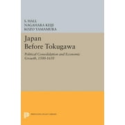 Princeton Legacy Library: Japan Before Tokugawa: Political Consolidation and Economic Growth, 1500-1650 (Paperback)