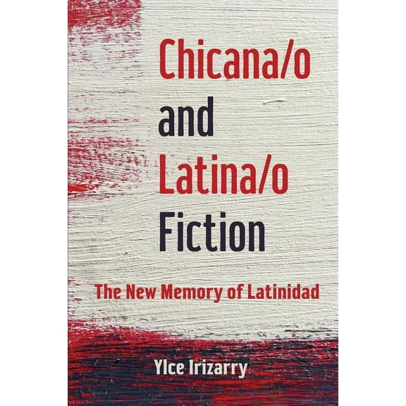 Chicana/o and Latina/o Fiction : The New Memory of Latinidad (Paperback)