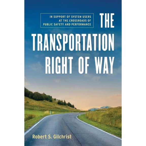 The Transportation Right of Way: In Support of System Users at the Crossroads of Public Safety and Performance, (Paperback)