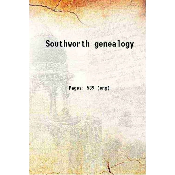 A genealogy of the southworths (southards) descendants of constant southworth with a sketch of the family in england 1905 [Hardcover]