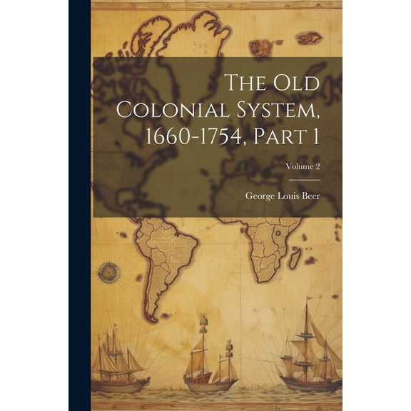 The Old Colonial System, 1660-1754, Part 1; Volume 2 (Paperback)