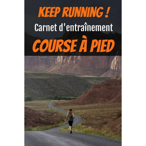 Keep running ! Carnet d'entraînement course à pied : Carnet de running pour toute personne souhaitant étudier sa progression jusqu'à 12 mois d'entraînement à raison de 3 sessions par semaine- 15,2x22,8 cm- 159 pages (Paperback)