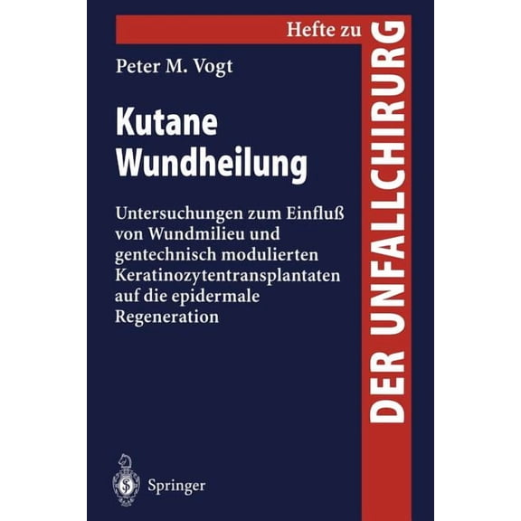 Hefte Zur Zeitschrift der Unfallchirurg Kutane Wundheilung: Untersuchungen Zum EinfluÃ Von Wundmilieu Und Gentechnisch Modulierten Keratinozytentransplantanten , Book 270, (Paperback)