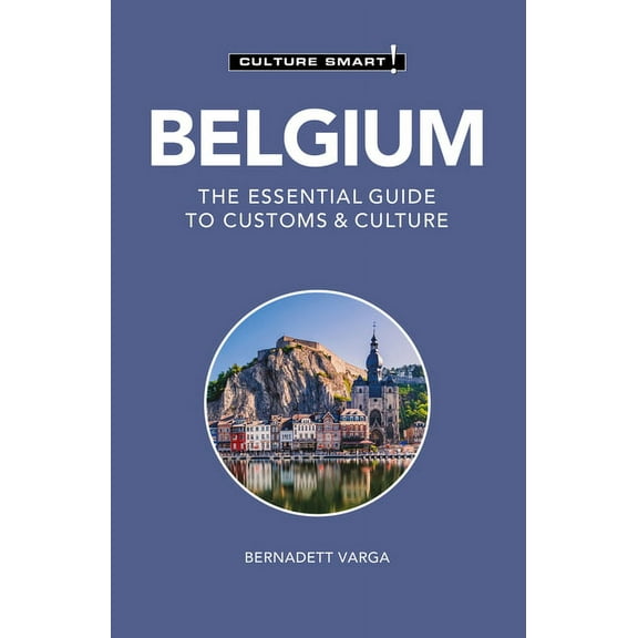 Culture Smart! The Essential Guide to Cu Belgium - Culture Smart!: The Essential Guide to Customs & Culture, (Paperback)