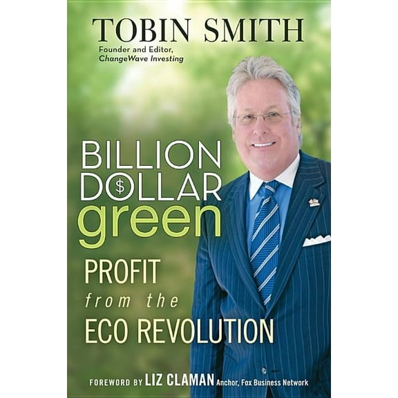 Billion Dollar Green: Profit from the Eco Revolution, (Hardcover)