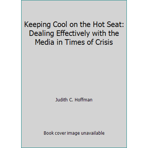 Pre-Owned Keeping Cool on the Hot Seat: Dealing Effectively with the Media in Times of Crisis (Paperback) 0970901402 9780970901408