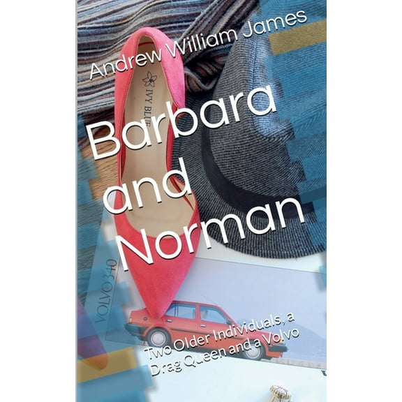 Barbara and Norman: Two Older Individuals, a Drag Queen and a Volvo, (Paperback)