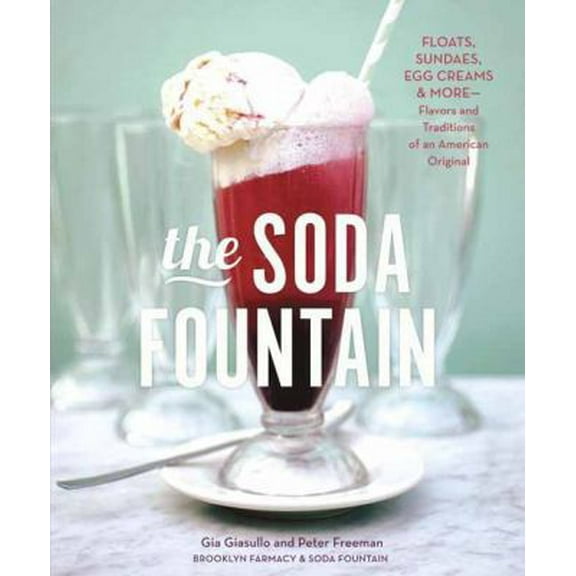 Pre-Owned The Soda Fountain: Floats, Sundaes, Egg Creams & More--Flavors and Traditions of an American Original (Hardcover) 1607744848 9781607744849