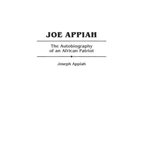 Pre-Owned Joe Appiah: The Autobiography of an African Patriot, (Hardcover)