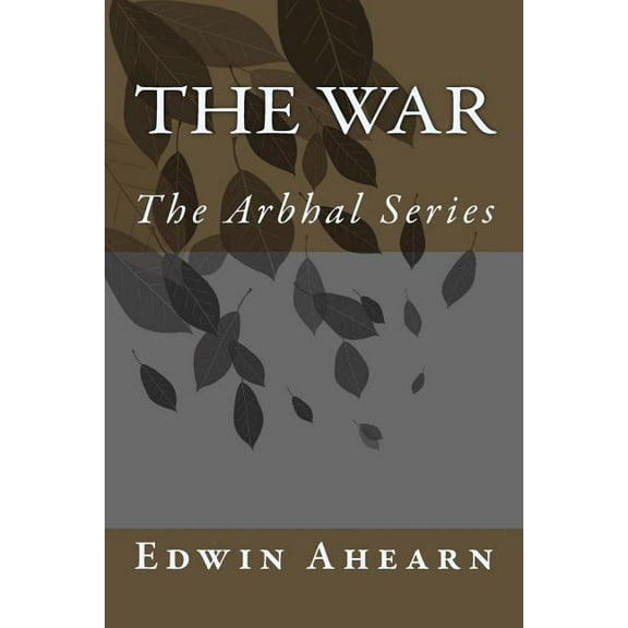 The War: The Arbhal Series (Volume 4)
