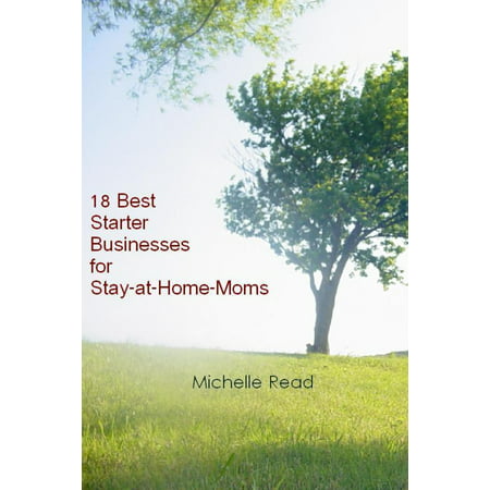 18 Best Starter Businesses for Stay-at-Home-Moms -