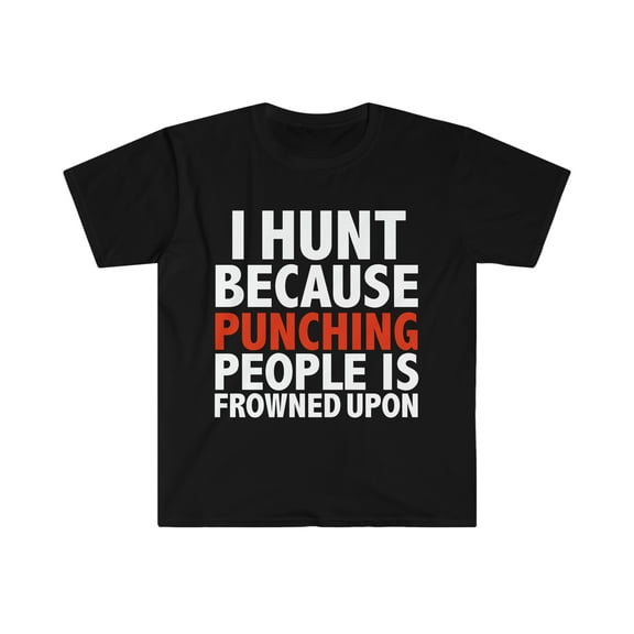 I hunt because punching people is frowned upon hunter Unisex T-shirt S-3XL