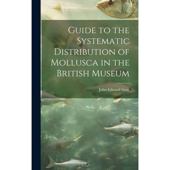 Guide to the Systematic Distribution of Mollusca in the British Museum (Hardcover)