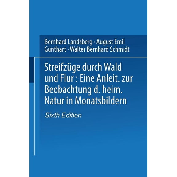 Streifzüge Durch Wald Und Flur: Eine Anleitung Zur Beobachtung Der Heimischen Natur in Monatsbildern, (Paperback)