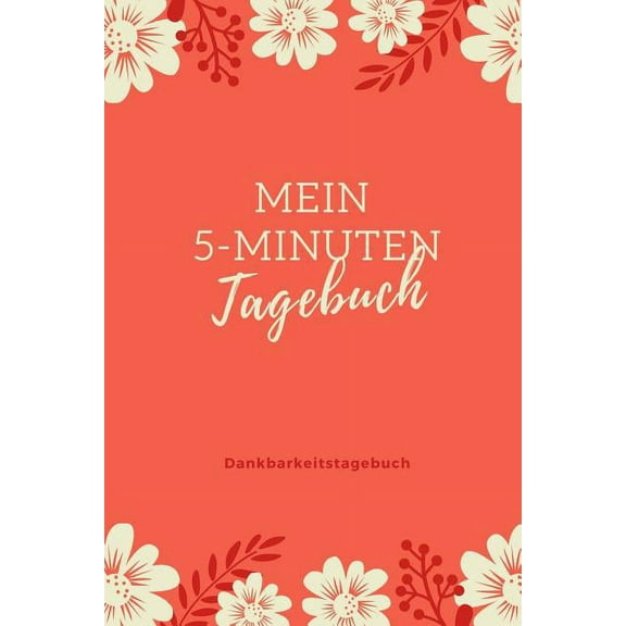 Mein 5-Minuten Tagebuch Dankbarkeitstagebuch: A5 52 Wochen Kalender - 5- Minuten Tagebuch - Geschenk für Frauen Mama Oma Schwester Beste Freundin - Dankbarkeits Tagebuch - Achtsamkeit - Planer - (Pape