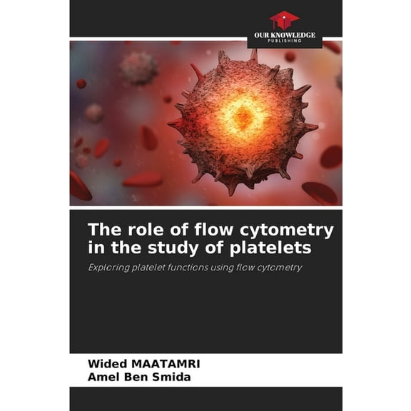 The role of flow cytometry in the study of platelets, (Paperback)