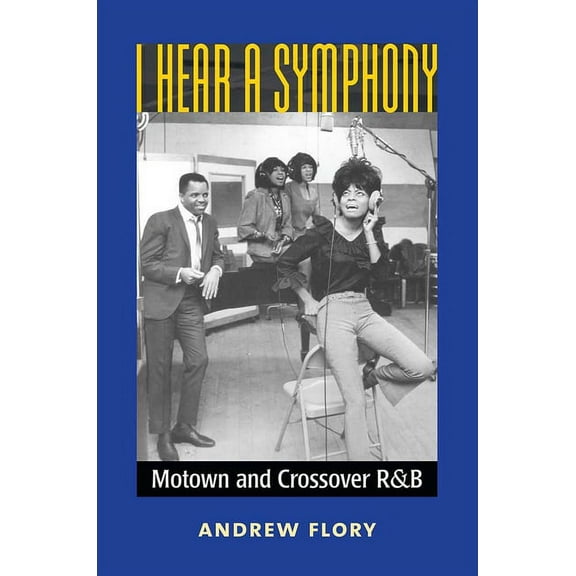 Tracking Pop I Hear a Symphony: Motown and Crossover R&B, (Hardcover)