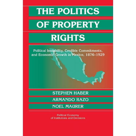 Political Economy of Institutions and De The Politics of Property Rights, (Paperback)