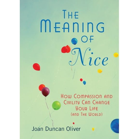 Pre-Owned The Meaning of Nice: How Compassion and Civility Can Change Your Life (and the World) (Paperback) 0425240878 9780425240878