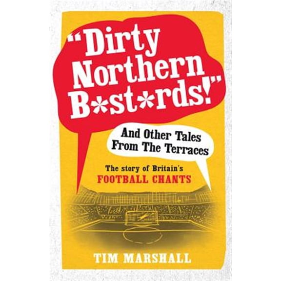 Pre-Owned "Dirty Northern B*st*rds!" And Other Tales From The Terraces : The Story of Britain's Football Chants (Paperback)