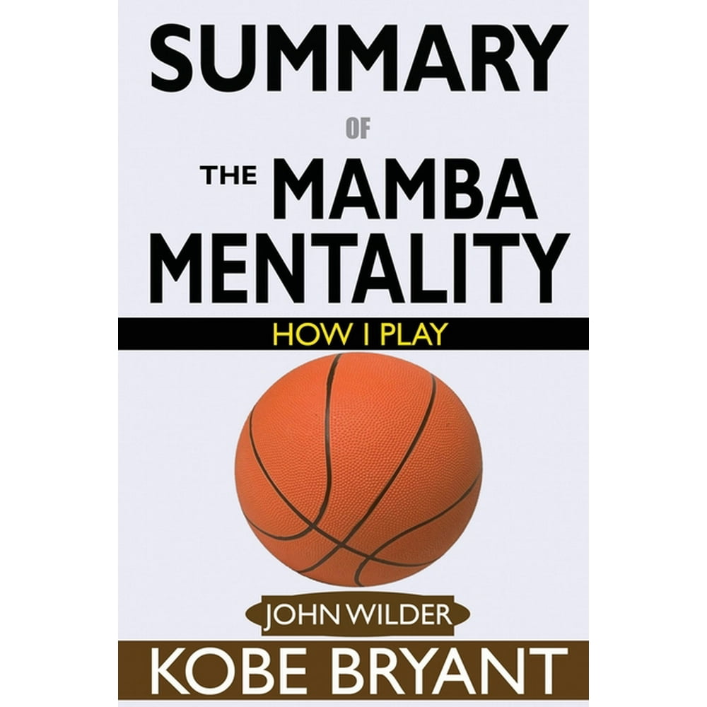 SUMMARY Of The Mamba Mentality How I Play by Kobe Bryant