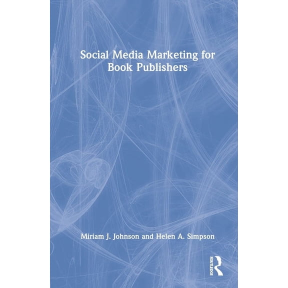 Social Media Marketing for Book Publishers, (Hardcover)