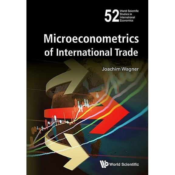 World Scientific Studies in Internationa Microeconometrics of International Trade, Book 52, (Hardcover)