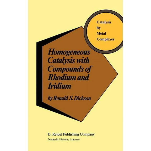 Catalysis by Metal Complexes Homogeneous Catalysis with Compounds of Rhodium and Iridium, Book 8, (Hardcover)