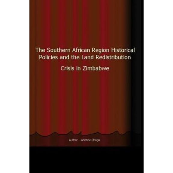 Pre-Owned The Southern African Region Historical Policies and the Land Redistribution Crisis in Zimbabwe (Paperback) 059535632X 9780595356324