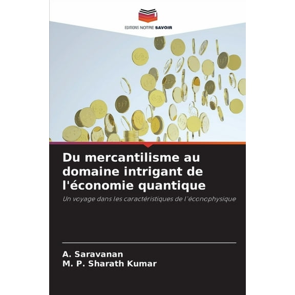 Du mercantilisme au domaine intrigant de l'économie quantique, (Paperback)