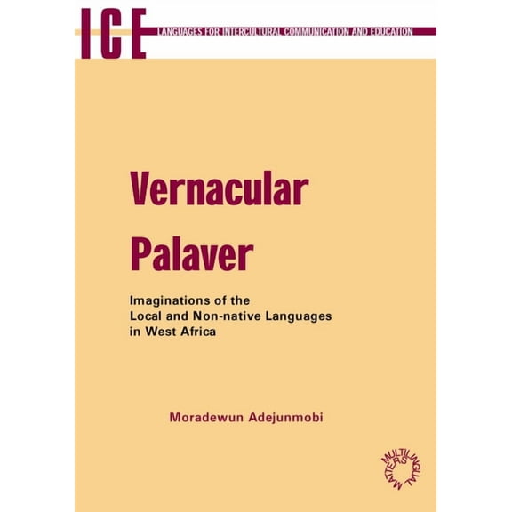 Languages for Intercultural Communicatio Vernacular Palaver: Imaginations of the Local and Non-Native Languages in West Africa, Book 9, (Paperback)