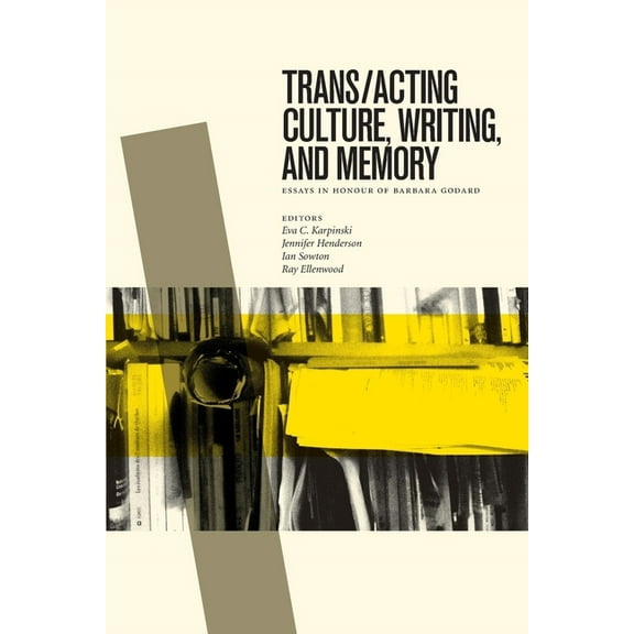 Transcanada Trans/Acting Culture, Writing, and Memory: Essays in Honour of Barbara Godard, Book 7, (Paperback)