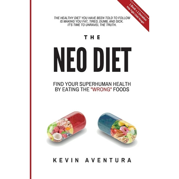 The Neo Diet: Find Your Superhuman Health By Eating The "Wrong" Foods, (Paperback)