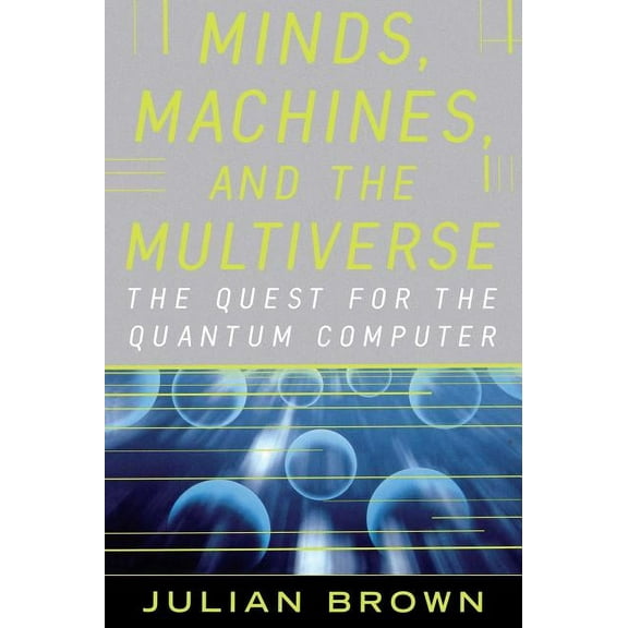 Minds, Machines, and the Multiverse: The Quest for the Quantum Computer, (Paperback)