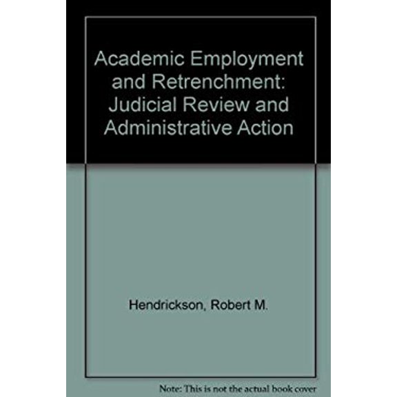 Pre-Owned Academic Employment and Retrenchment : Judicial Review and Administrative Action (Paperback) 9780913317075