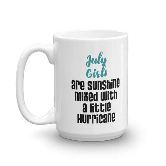 July Girls Are Sunshine Mixed With A Little Hurricane Coffee & Tea Gift Mug Cup For A Girl Friend's Birthday (15oz)