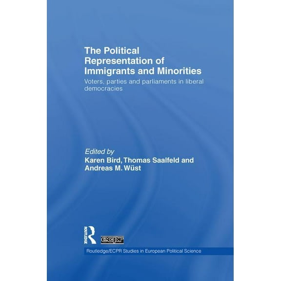 Routledge/ECPR Studies in European Polit The Political Representation of Immigrants and Minorities: Voters, Parties and Parliaments in Liberal Democracies, (Paperback)